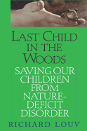 Last Child in the Woods: Saving Our Children from Nature-Deficit Disorder - Louv, Richard