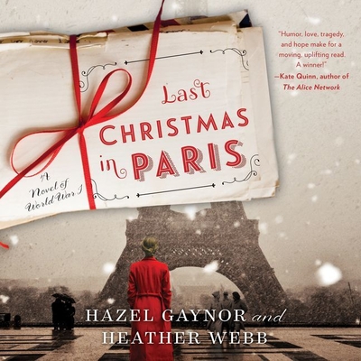 Last Christmas in Paris: A Novel of World War I - Gaynor, Hazel, and Webb, Heather, and Wyndham, Alex (Read by)
