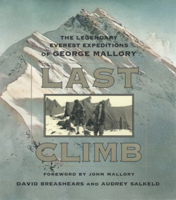 Last Climb: The Legendary Everest Expeditions of George Mallory - Breashears, David, and Salkeld, Audrey