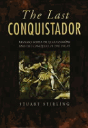 Last Conquistador: Mansio Serra de Leguizamon and the Conquest of the Incas