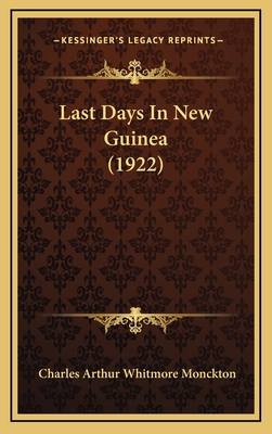 Last Days in New Guinea (1922) - Monckton, Charles Arthur Whitmore