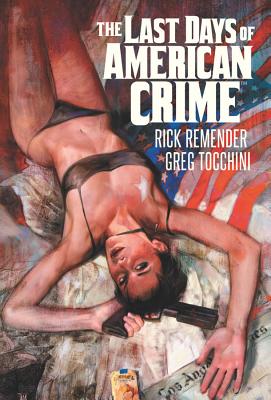 Last Days of American Crime - Remender, Rick, and Tocchini, Greg (Artist), and Maleev, Alex (Artist)