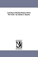 Last Days of Knickerbocker Life in New York. / By Abram C. Dayton.
