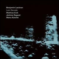Last Decade - Benjamin Lackner/Mathias Eick/Jerome Regard/Manu Katche