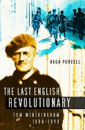 Last English Revolutionary: Tom Wintringham 1898-1949