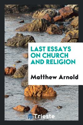 Last Essays on Church and Religion - Arnold, Matthew