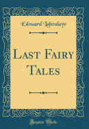 Last Fairy Tales (Classic Reprint)