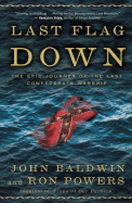 Last Flag Down: The Epic Journey of the Last Confederate Warship