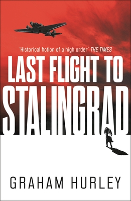 Last Flight to Stalingrad - Hurley, Graham