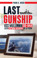 Last Gunship USS Mullinnix DD-944 1972 Vietnam Memoirs of a FTGSN