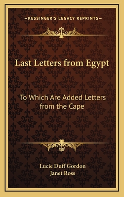 Last Letters from Egypt: To Which are Added Letters from the Cape - Gordon, Lucie Duff, and Ross, Janet (Foreword by)