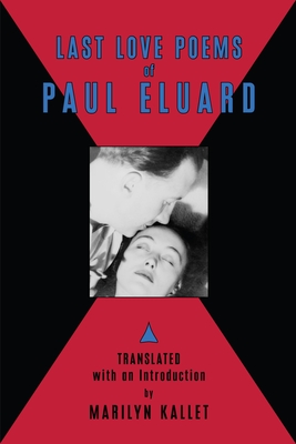 Last Love Poems of Paul Eluard - Elaurd, Paul, and Kallet, Marilyn