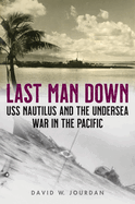 Last Man Down: USS Nautilus and the Undersea War in the Pacific