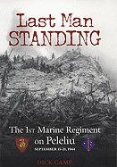Last Man Standing: The 1st Marine Regiment on Peleliu, September 15-21, 1944 - Camp, Dick