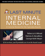 Last Minute Internal Medicine: A Concise Review for the Specialty Boards: A Concise Review for the Specialty Boards