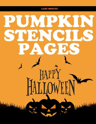 Last Minute Pumpkin Stencil Pages: 70 Spooky and Super Scary Stencils - Stencilcraft, Tristarpumpkin, and Sten, Pump