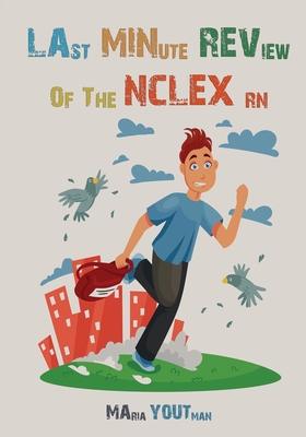 Last Minute Review of The NCLEX RN: The Ultimate Review Guide For the Over Night Study, Quick Tips and Tricks to Survive The NCLEX RN - Youtman, Maria