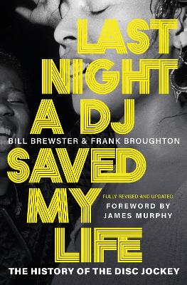 Last Night a DJ Saved My Life: The History of the Disc Jockey - Brewster, Bill, and Broughton, Frank, and Murphy, James (Foreword by)