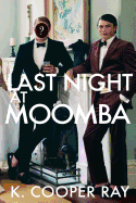 Last Night at Moomba: The Complete Novel: Acts One, Two & Three.