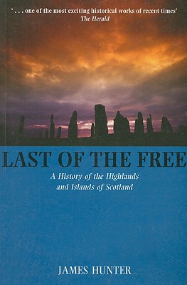 Last of the Free: A Millennial History of the Highlands and Islands of Scotland - Hunter, James