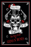 Last of the Giants: The True Story of Guns N? (Tm) Roses