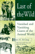 Last of the Wild: Vanished and Vanishing Giants of the Animal World - McClung, Robert M