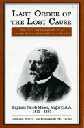 Last Order of the Lost Cause: The True Story of a Jewish Family in the 'Old South': Raphael Jacob Moses, Major C.S.A., 1812-1893