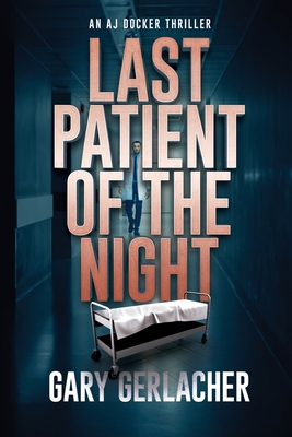 Last Patient of the Night: An AJ Docker Thriller - Gerlacher, Gary
