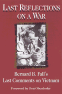 Last Reflections on a War - Fall, Bernard B, and Oberdorfer, Don, Mr.