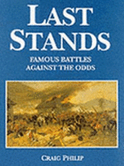 Last Stands: Famous Battles Against the Odds