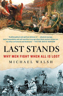 Last Stands: Why Men Fight When All Is Lost - Walsh, Michael