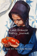 Last Stanza Poetry Journal Issue #13: These Things We Carry