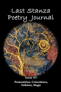 Last Stanza Poetry Journal, Issue #7: Premonition, Coincidence, Folklore, Magic