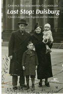 LAST STOP: DUISBURG: A family's escape from Pogroms and the Holocaust