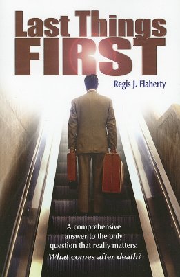 Last Things First - Flaherty, Regis J