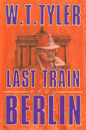 Last Train from Berlin - Tyler, W. T.