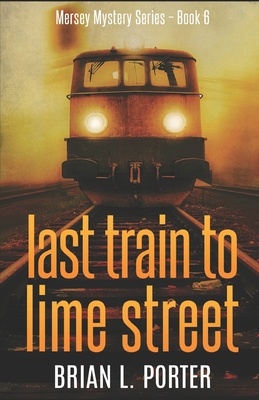 Last Train to Lime Street - Porter, Brian L