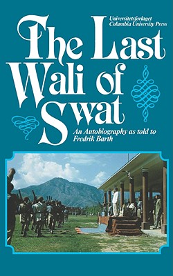 Last Wali of Swat - Barth, Fredrik, Professor