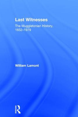 Last Witnesses: The Muggletonian History, 1652-1979 - Lamont, William