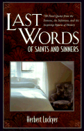 Last Words of Saints and Sinners: 700 Final Quotes from the Famous, the Infamous, and the Inspiring Figures of History