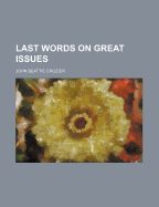 Last Words on Great Issues