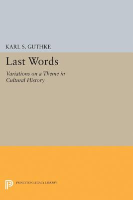 Last Words: Variations on a Theme in Cultural History - Guthke, Karl S