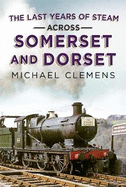 Last Years Of Steam Across Somerset And Dorset