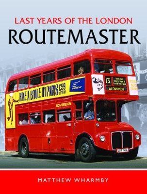 Last Years of the London Routemaster - Wharmby, Matthew