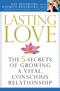 Lasting Love: The 5 Secrets of Growing a Vital, Conscious Relationship