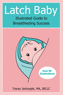 Latch Baby: Illustrated Guide to Breastfeeding Success