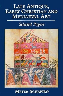 Late Antique, Early Christian and Medieval Art: Selected Papers - Schapiro, Meyer