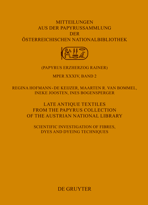 Late Antique Textiles from the Papyrus Collection of the Austrian National Library: Scientific Investigation of Fibres, Dyes and Dyeing Techniques - Hofmann-de Keijzer, Regina, and Bommel, Maarten R, and Joosten, Ineke