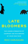 Late Bloomers: The Hidden Strengths of Learning and Succeeding at Your Own Pace
