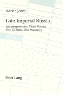 Late-Imperial Russia: An Interpretation: Three Visions, Two Cultures, One Peasantry